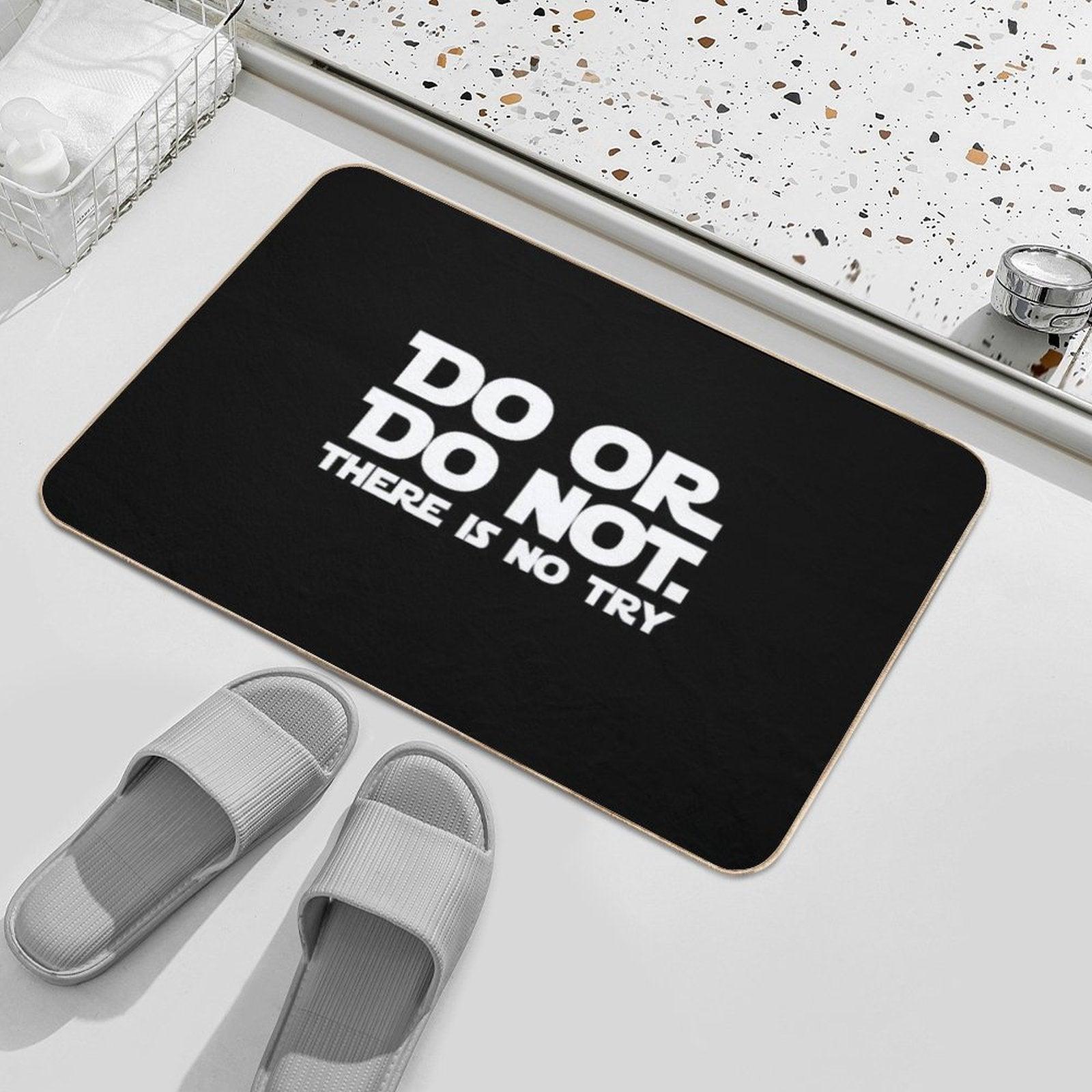 Do Or Do Not There Is No Try Bath Mat