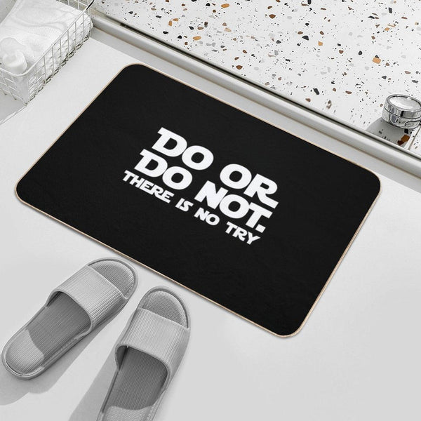 Do Or Do Not There Is No Try Bath Mat