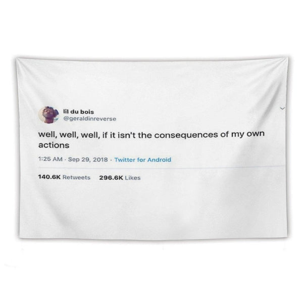 Consequences of My Own Actions Tweet Tapestry Tapestry