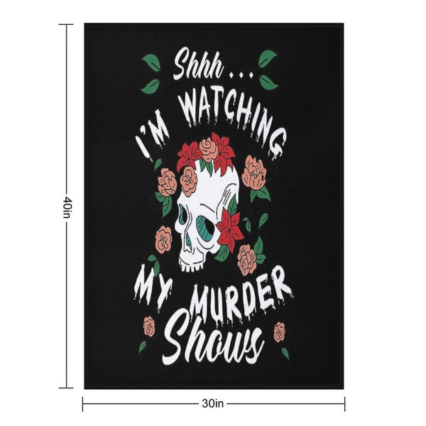Shhh I'm Watching My Murder Shows Funny True Crime Junkie Velvety-soft Throw Blanket