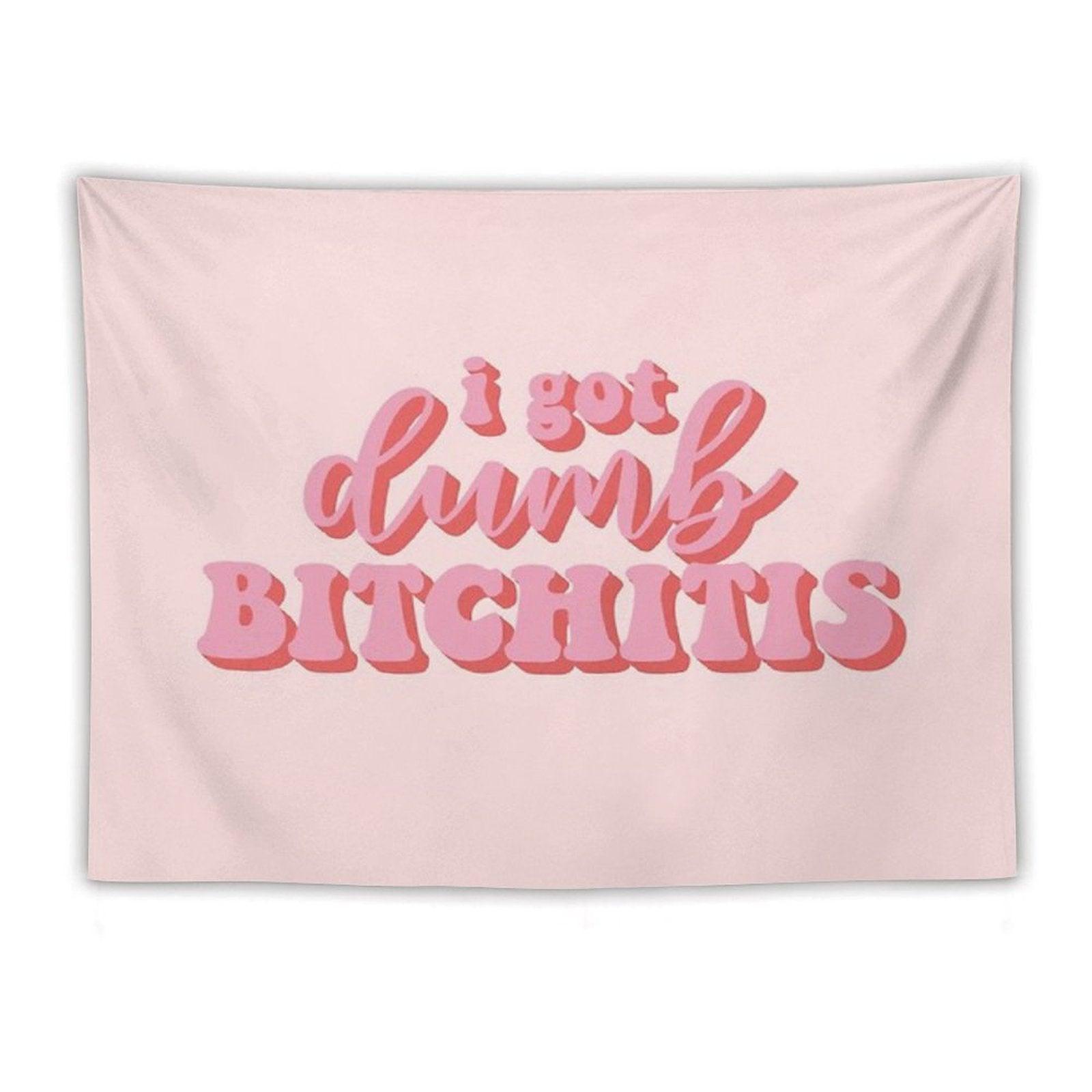I Got Dumb Bitchitis Tapestry