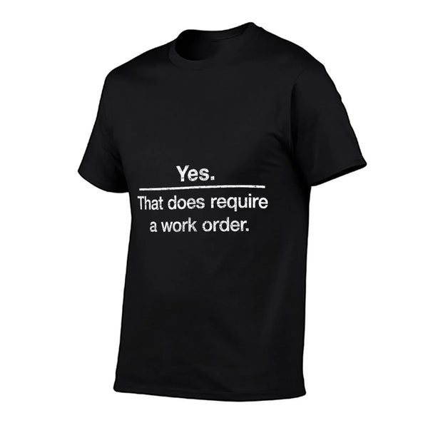 "Yes. That Does Require A Work Order." IT Technician T-shirt T-Shirt