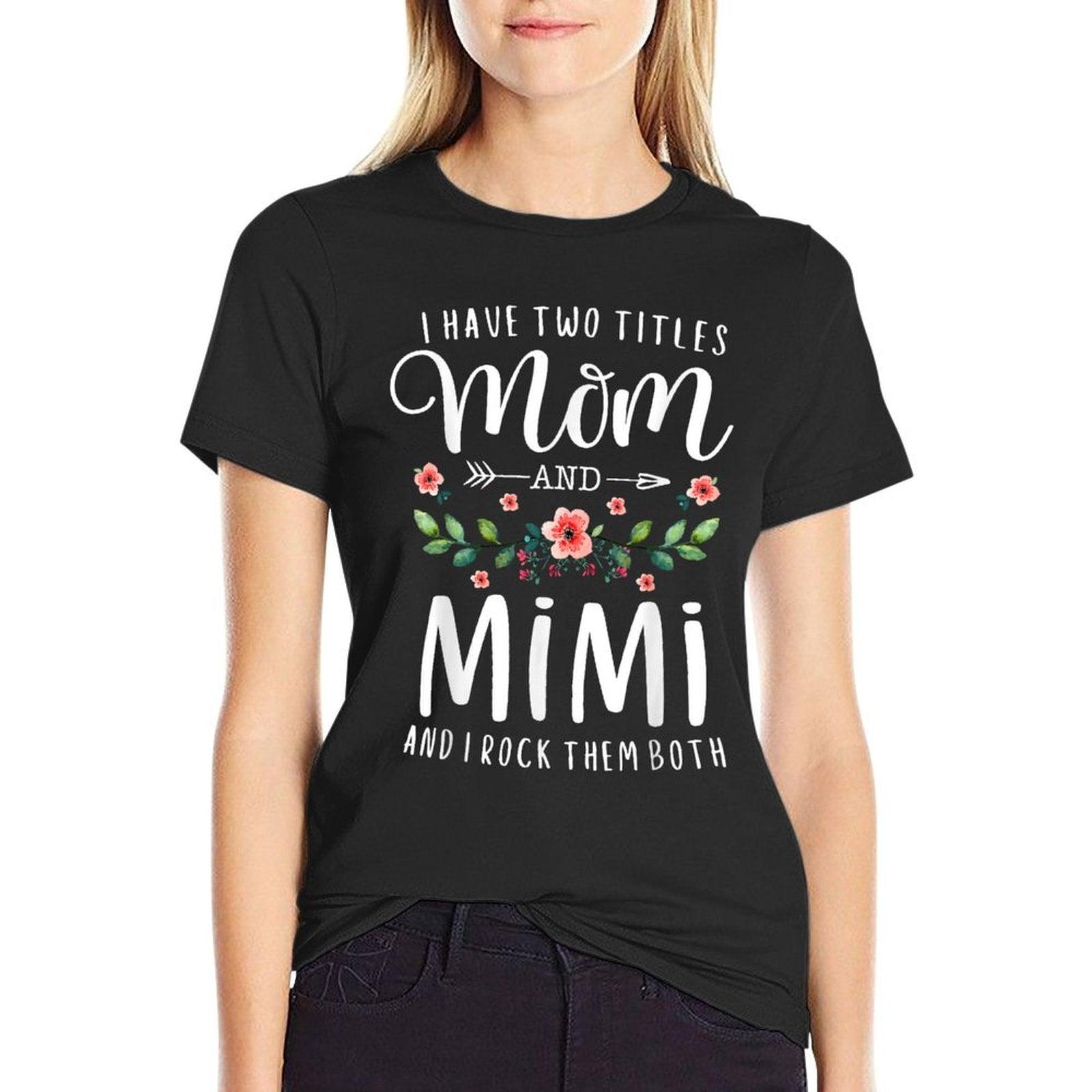 I Have Two Titles Mom And Mimi I Rock Them Both Floral T-Shirt