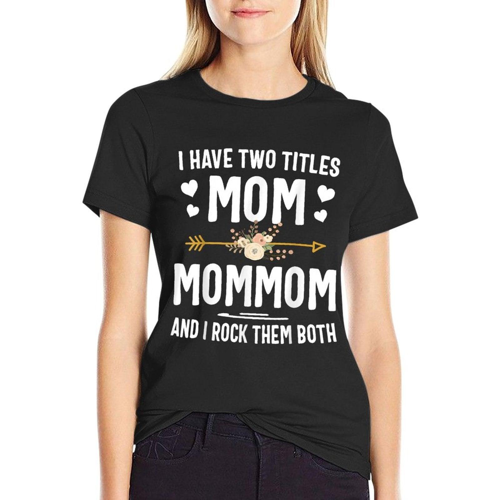 I Have Two Titles Mom And Mommom Mothers Day Gifts T-Shirt