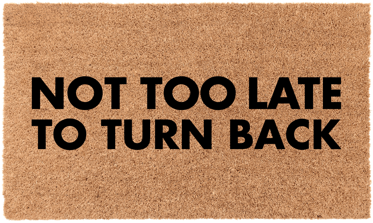 Not Too Late To Turn Back