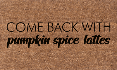 Come Back With Pumpkin Spice Lattes