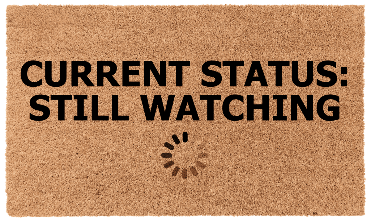 Current Status: Still Watching