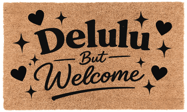 Delulu But Welcome