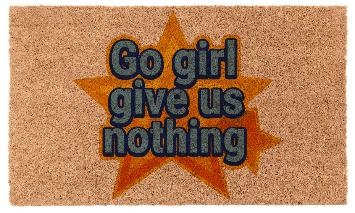 Go Girl Give Us Nothing