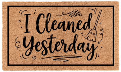 I Cleaned Yesterday