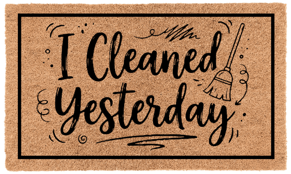I Cleaned Yesterday
