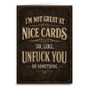 I'm Not Great at Nice Cards Card