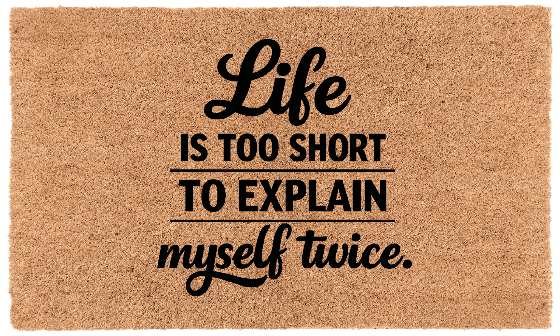 Life Is Too Short To Explain Myself Twice
