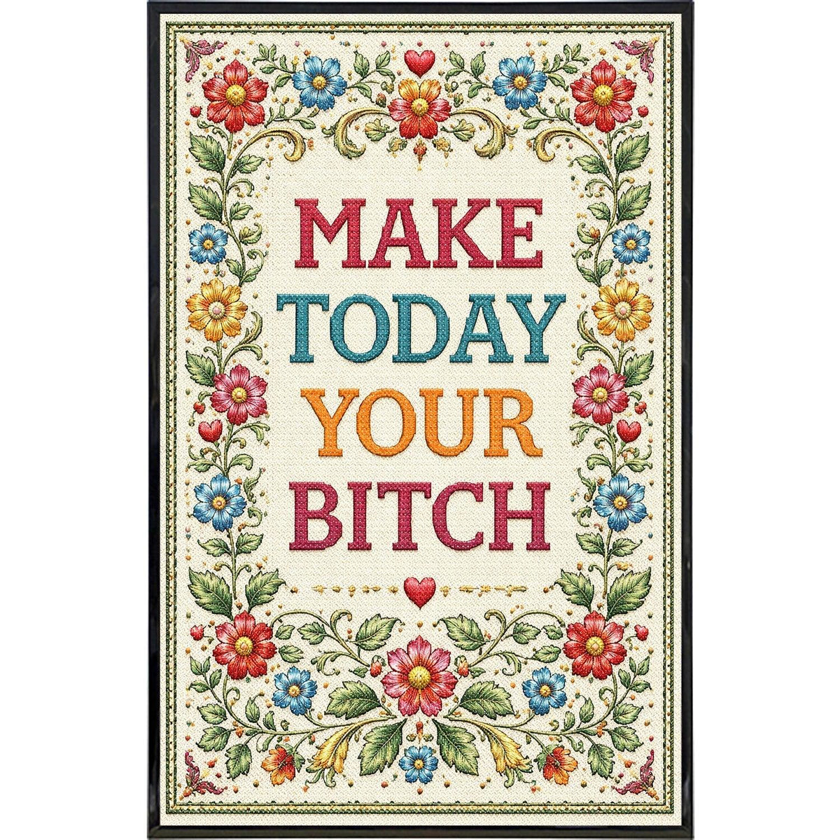 Make Today Your B--ch Print