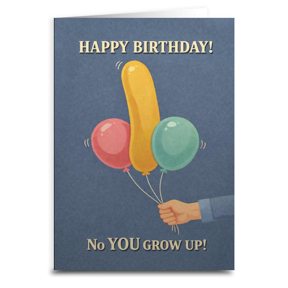No You Grow Up Birthday Card