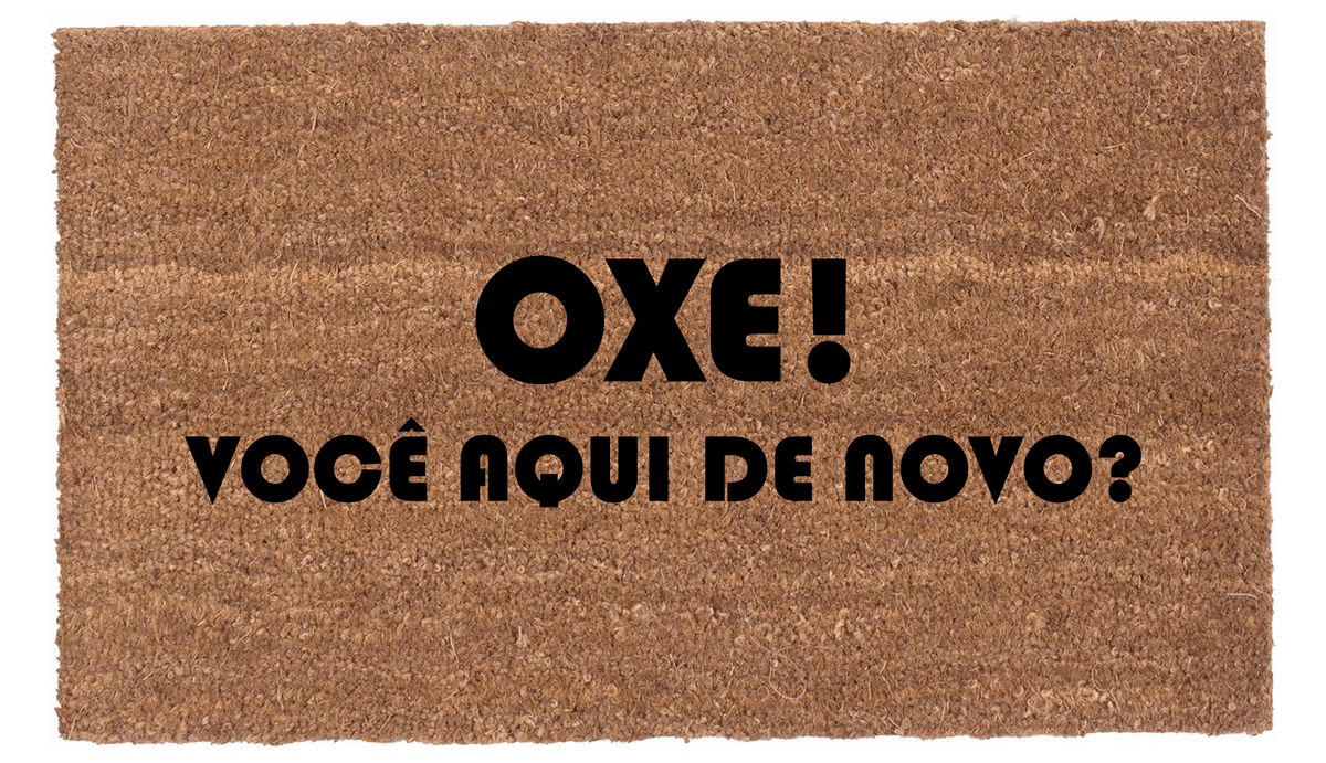 Oxe! Você aqui de novo?