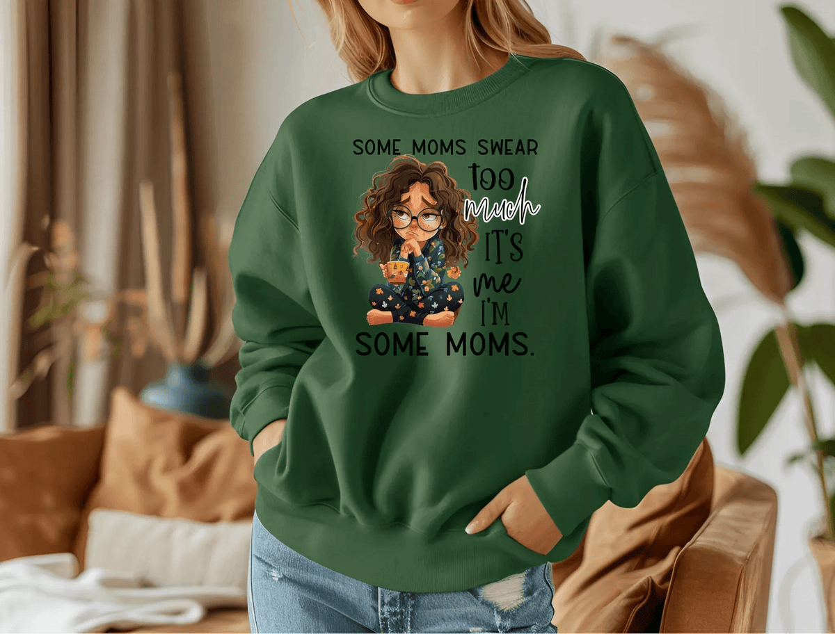 Some Moms Swear Too Much Sweatshirt – It’s Me, I’m Some Moms Sweatshirt