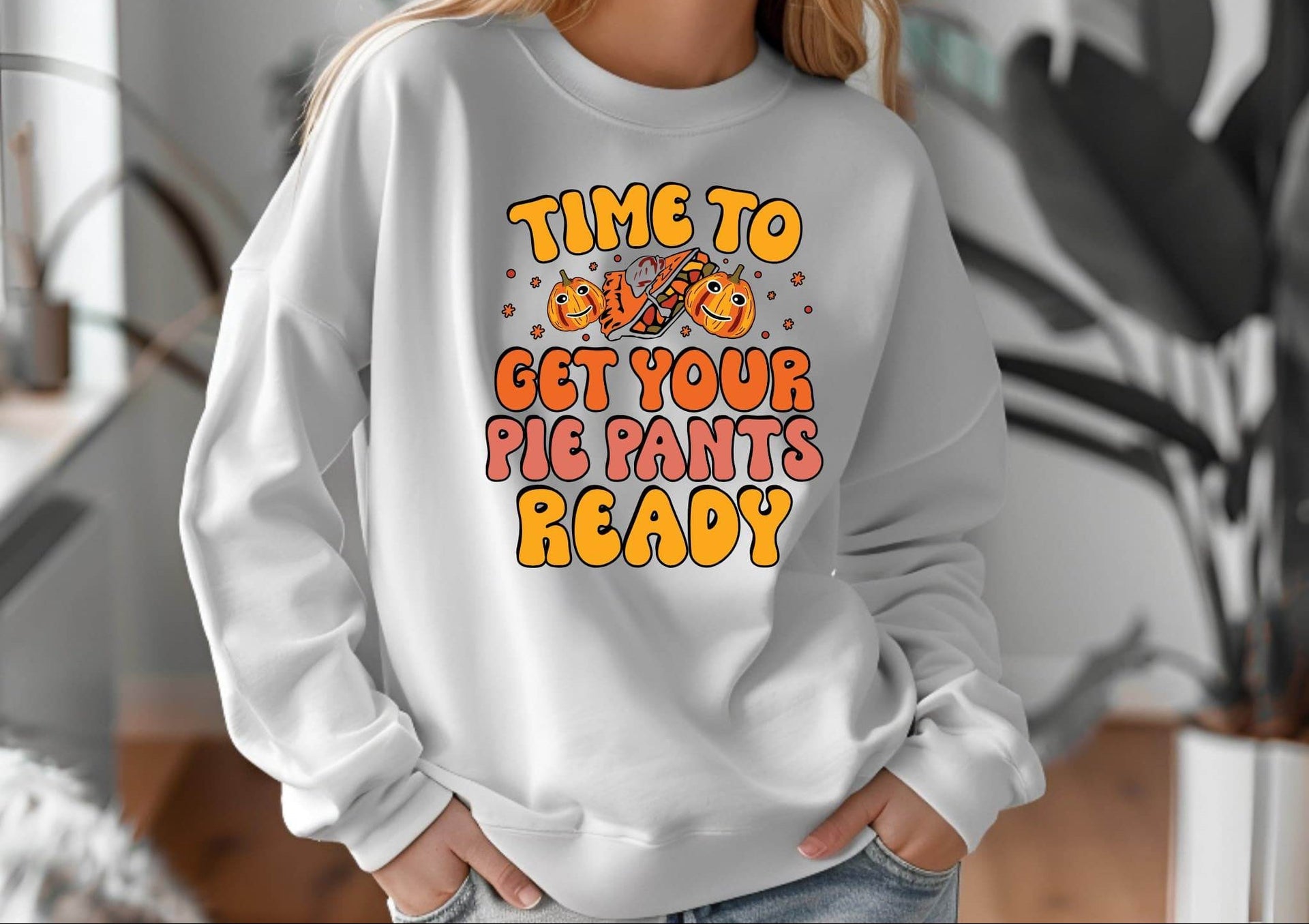 Time to Get Your Pie Pant Ready Sweatshirt – Funny Thanksgiving Pullover