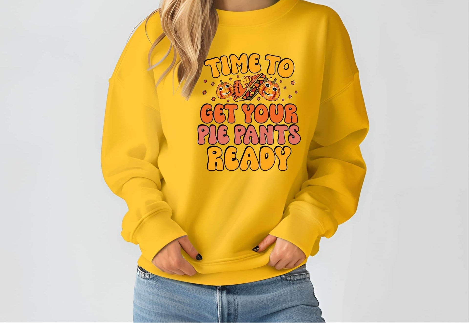 Time to Get Your Pie Pant Ready Sweatshirt – Funny Thanksgiving Pullover