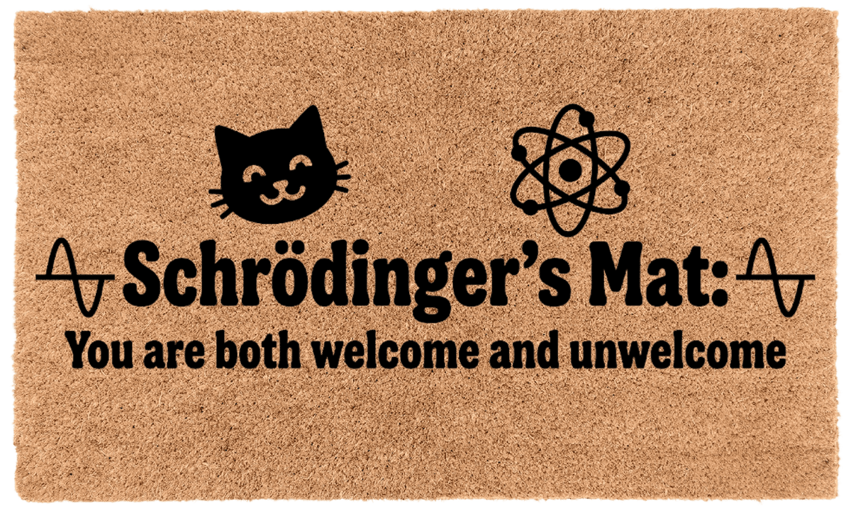 Schrödinger’s Mat: You are Both Welcome and Unwelcome