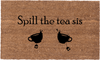 Spill the Tea Sis - 16"x24"