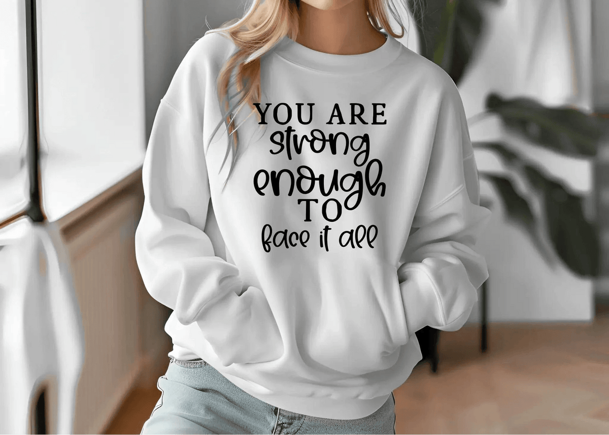 You Are Strong Enough to Face It All Sweatshirt – Motivational & Cozy