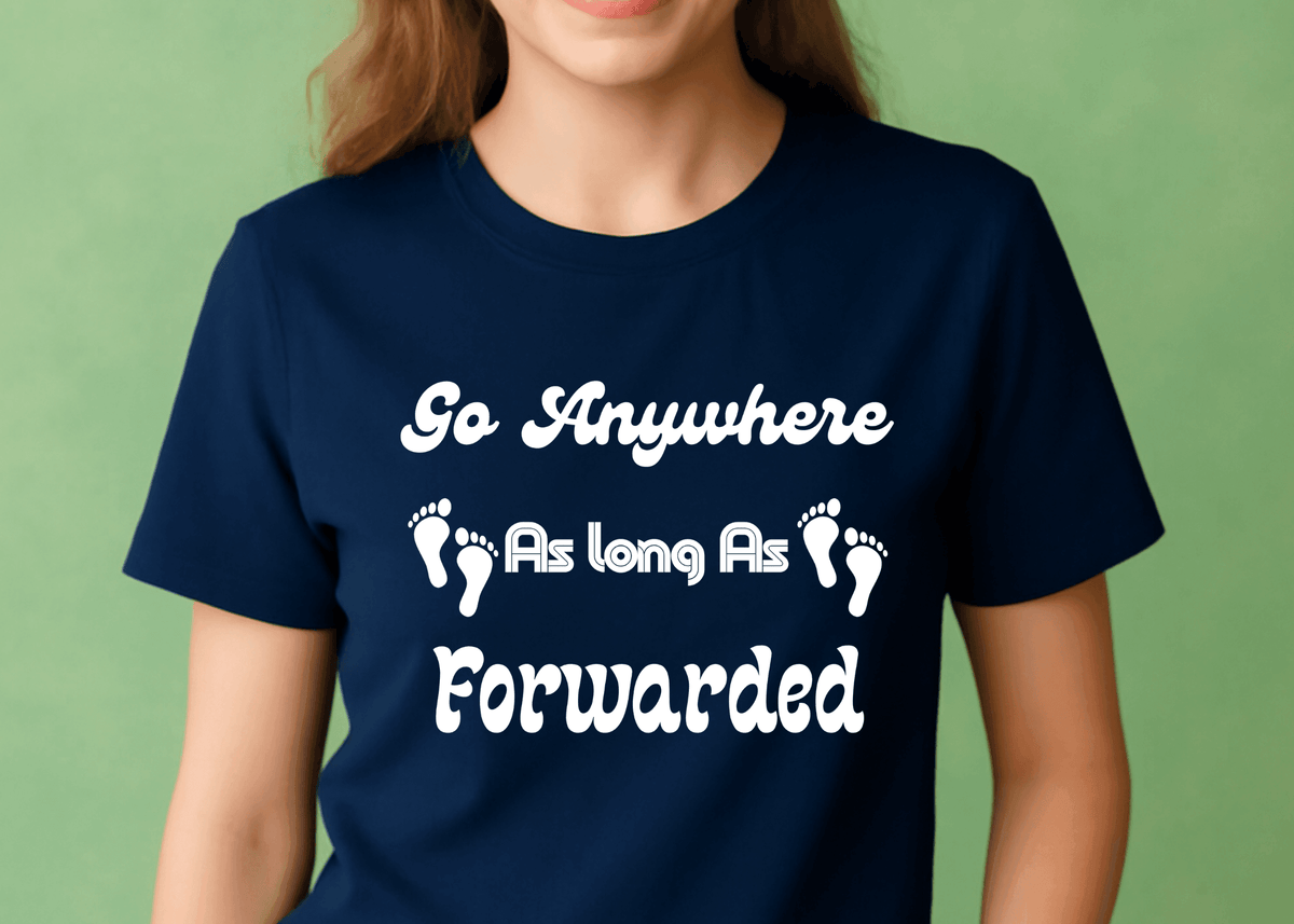 Go Anywhere AS Long As Forwaded T-shit For Women