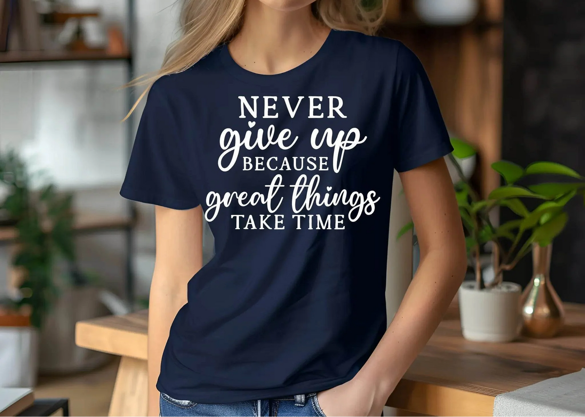 Never Give Up Because Great Things Take Time T-Shirt