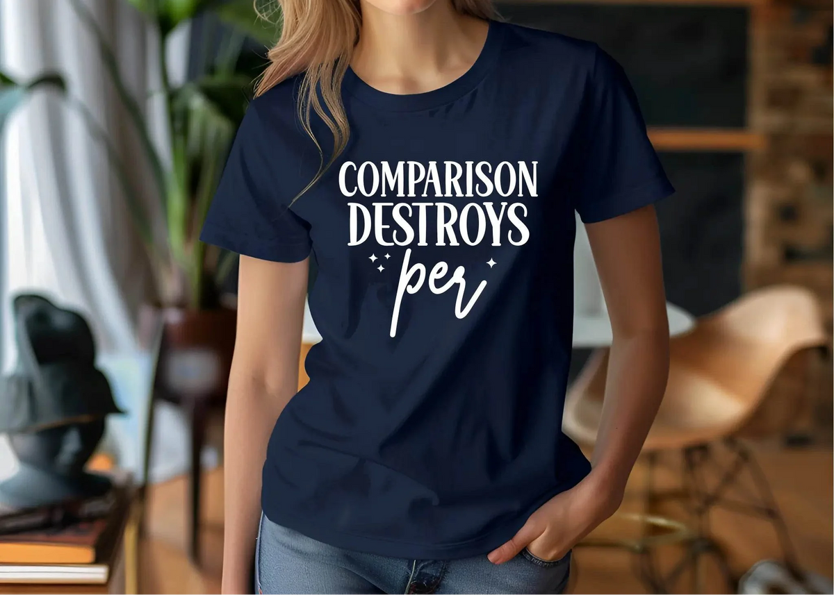 Comparison Destroys Per T-Shirt – Casual Inspiration