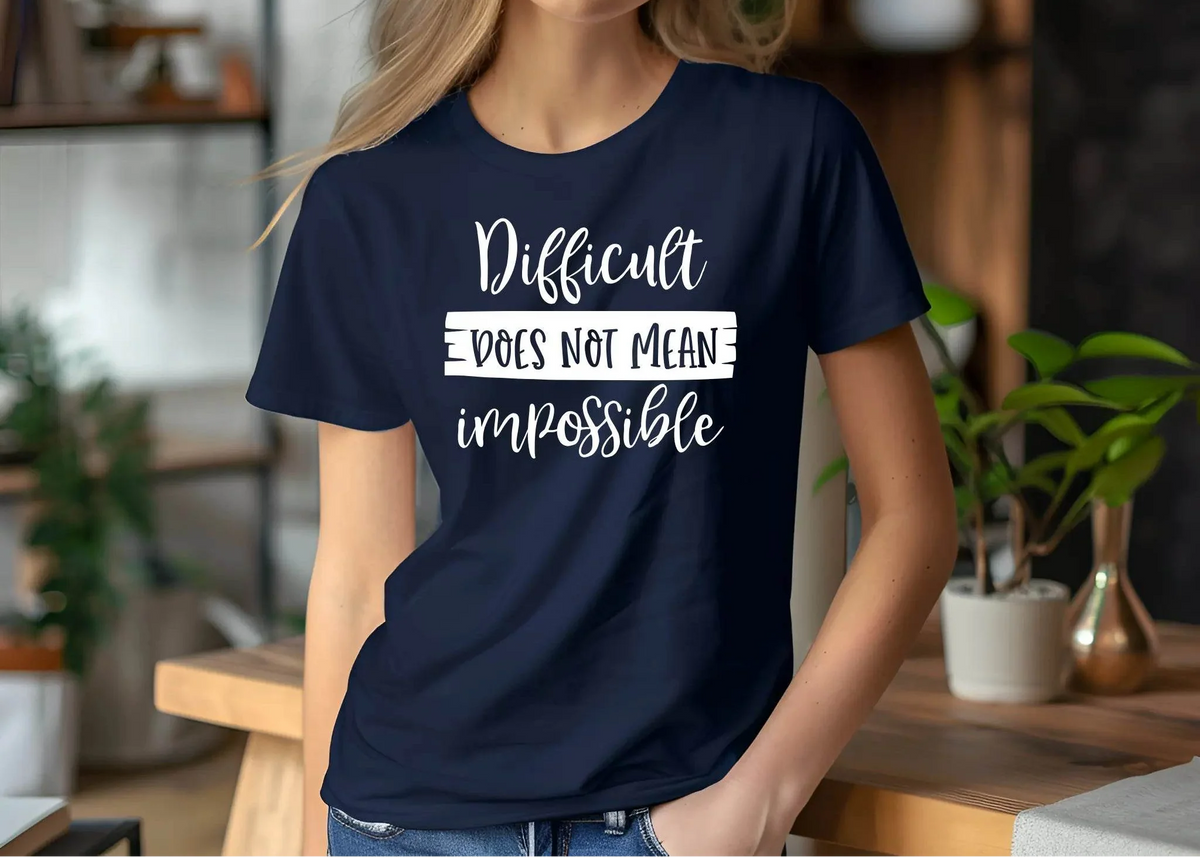 Difficult Does Not Mean Impossible Motivational T-Shirt