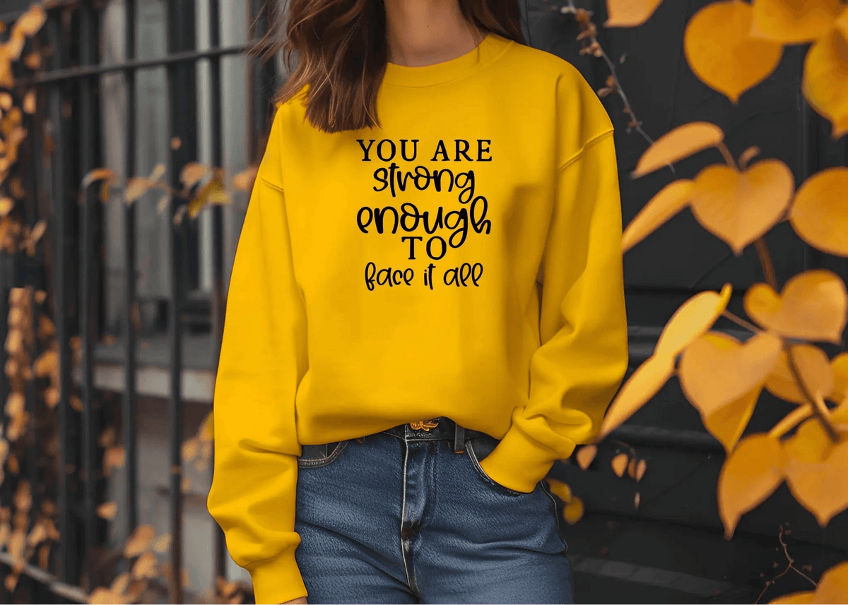 You Are Strong Enough to Face It All Sweatshirt – Motivational & Cozy