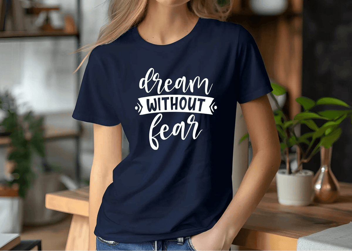 Dream Without Fear Motivational T-Shirt