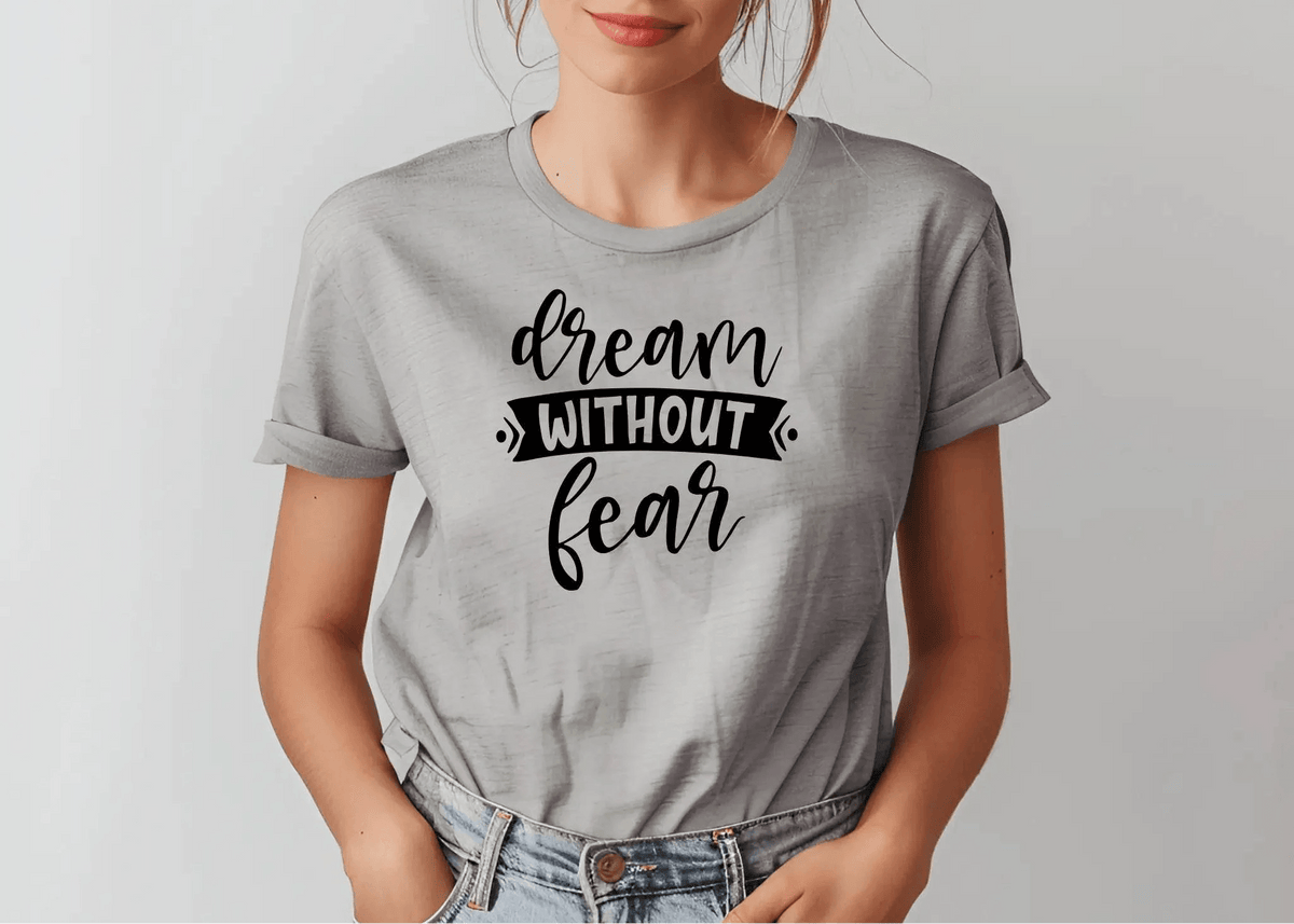 Dream Without Fear Motivational T-Shirt