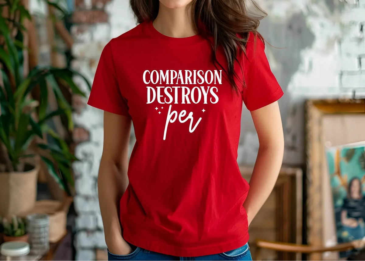 Comparison Destroys Per T-Shirt – Casual Inspiration