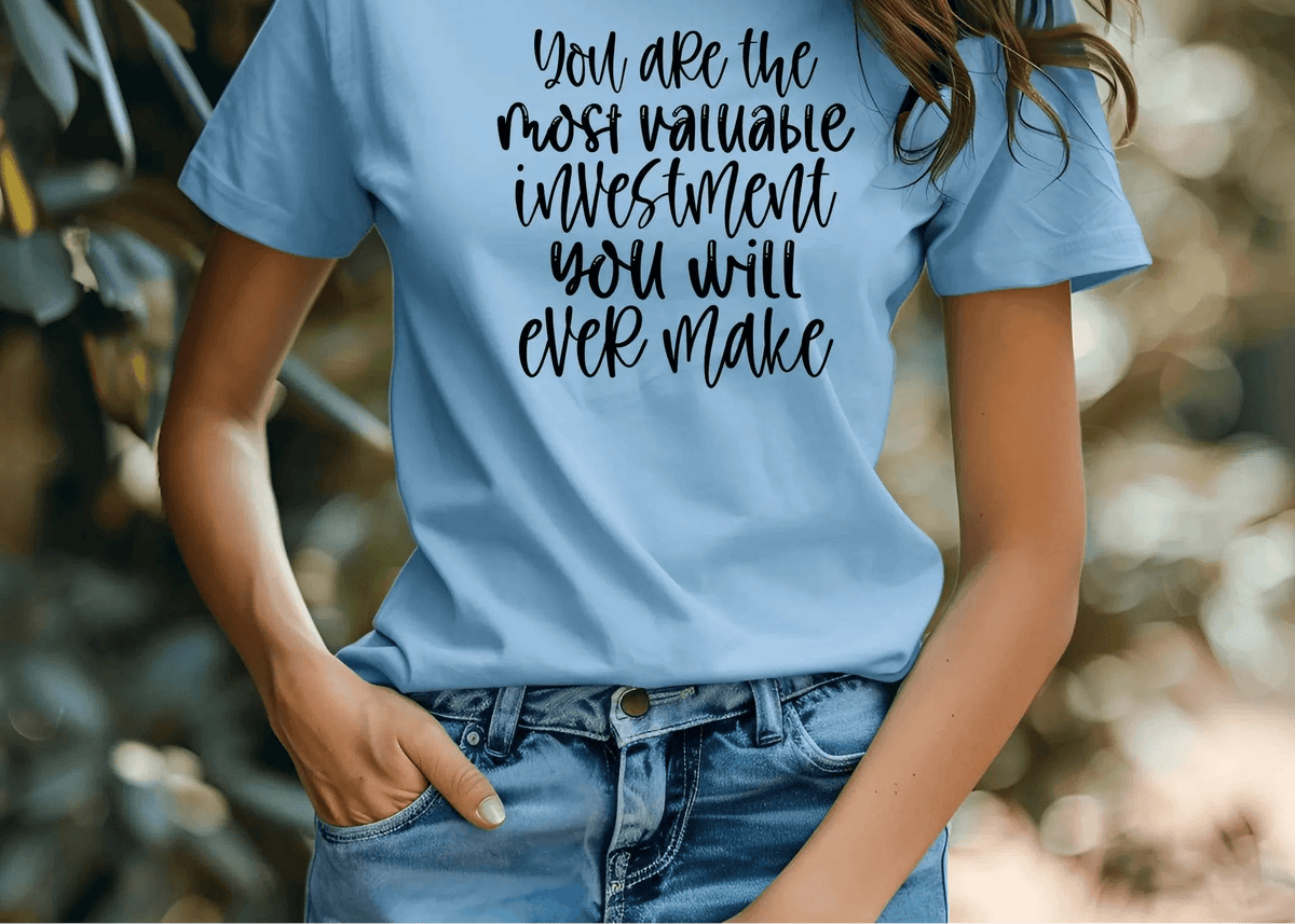 You Are the Most Valuable Investment You Will Ever Make T-Shirt