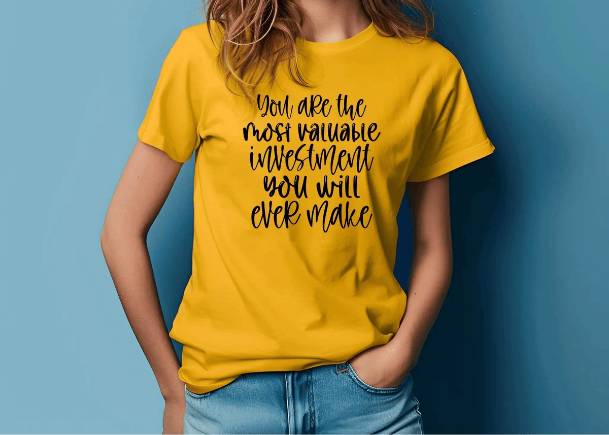 You Are the Most Valuable Investment You Will Ever Make T-Shirt