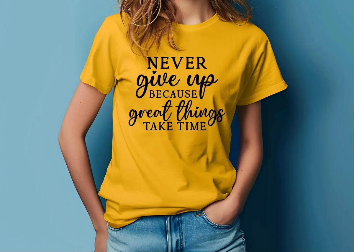 Never Give Up Because Great Things Take Time T-Shirt