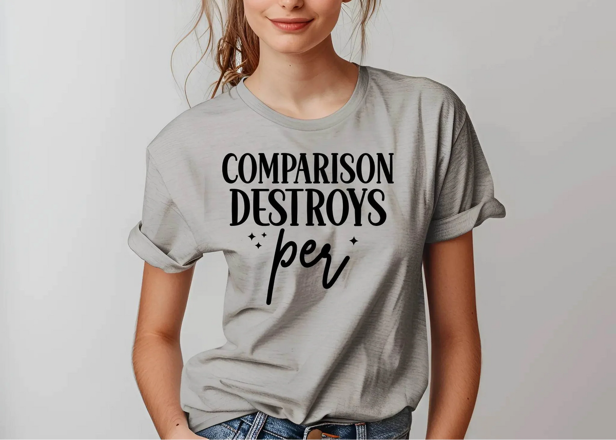 Comparison Destroys Per T-Shirt – Casual Inspiration