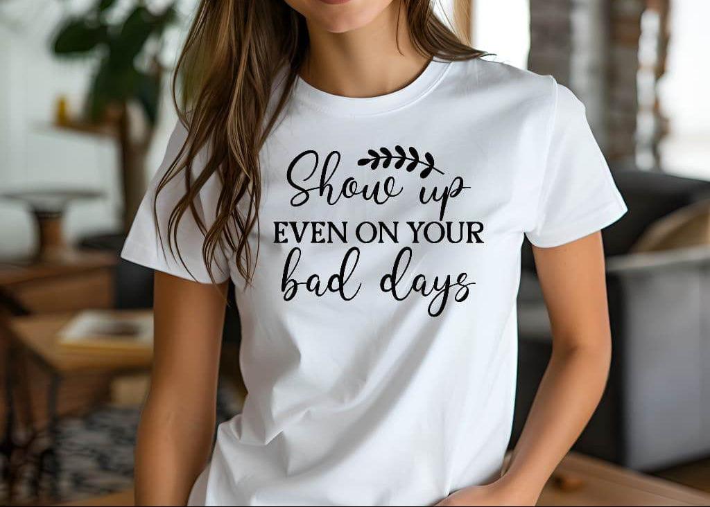 Show Up Even on Bad Days Motivational T-Shirt