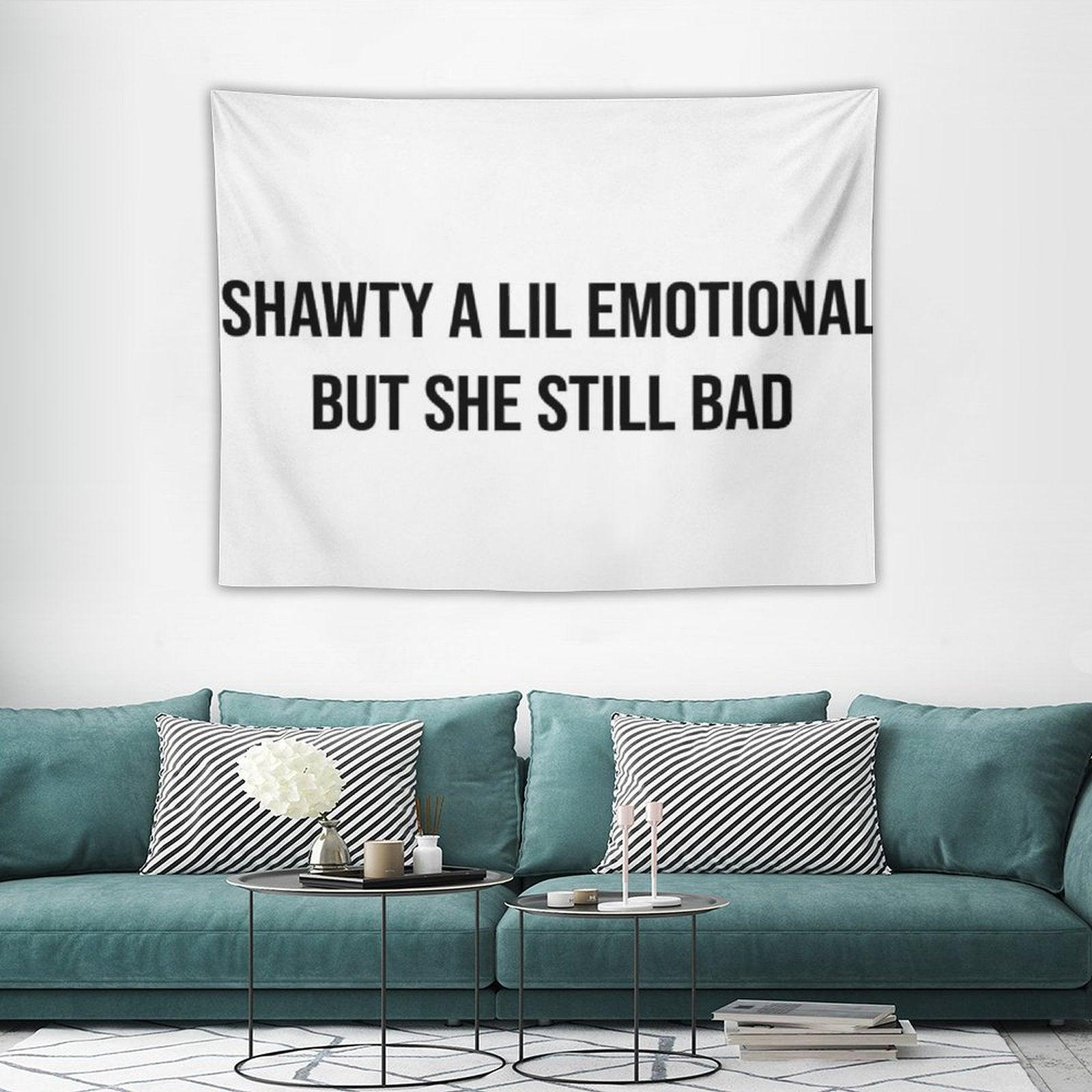 Shawty A Little Emotional Tapestry