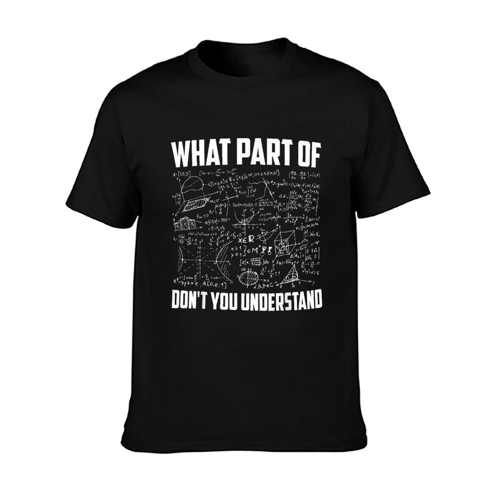 What Part Of Don't You Understand  Funny Math Teacher Gift, Black, Small, T-Shirt