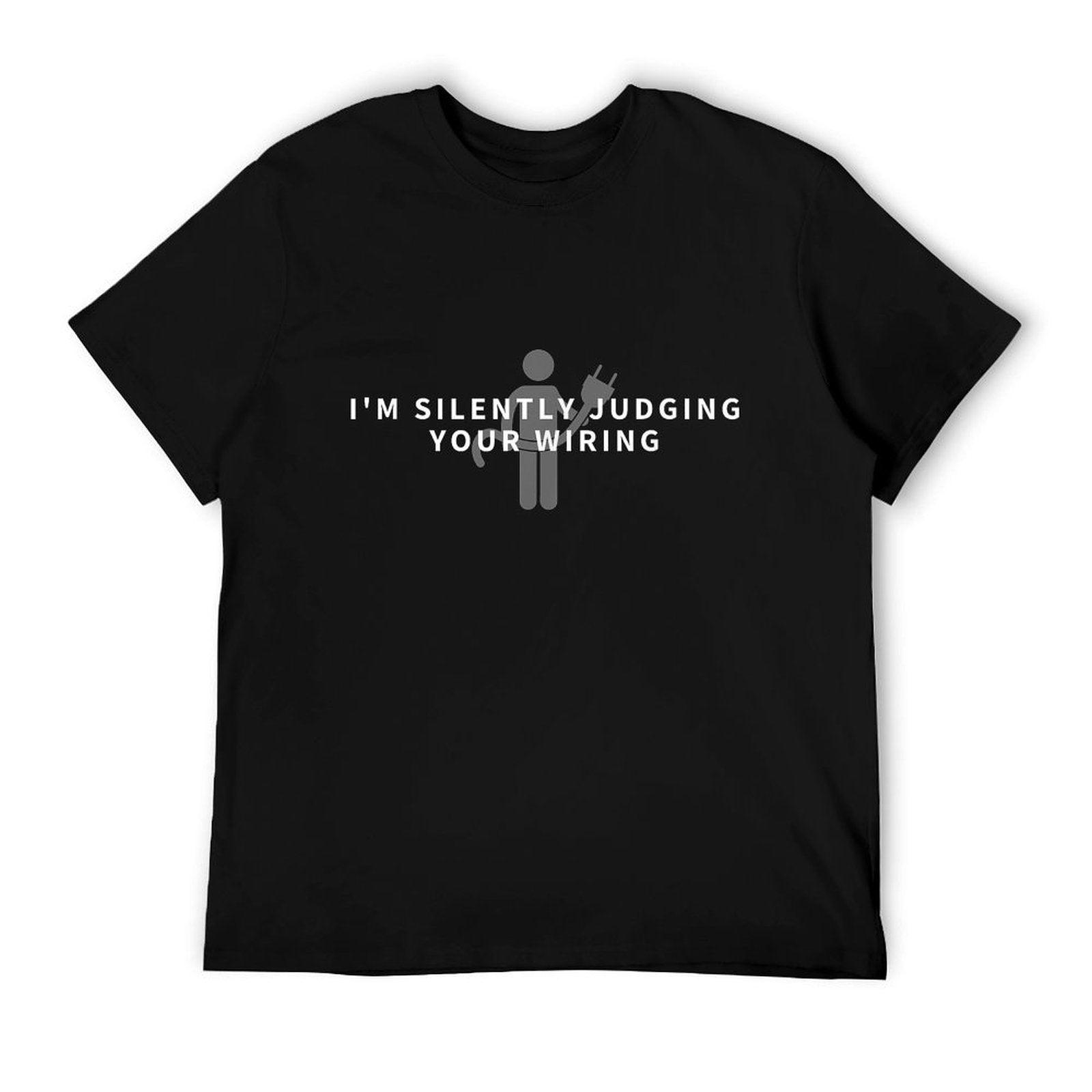 I'm Silently Judging Your Wiring - Funny Electrician Gift T-Shirt