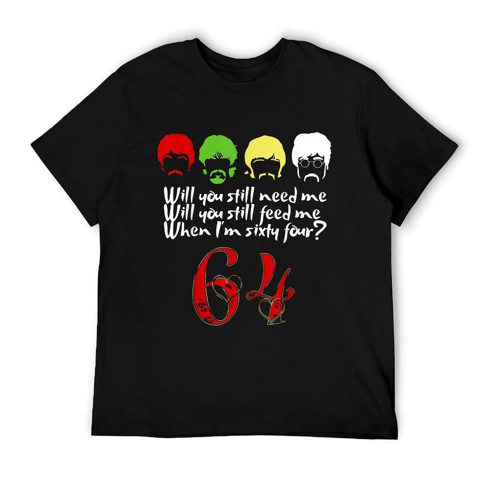 Will You Still Need Me Feed Me When I'm 64 Father's Day T-Shirt