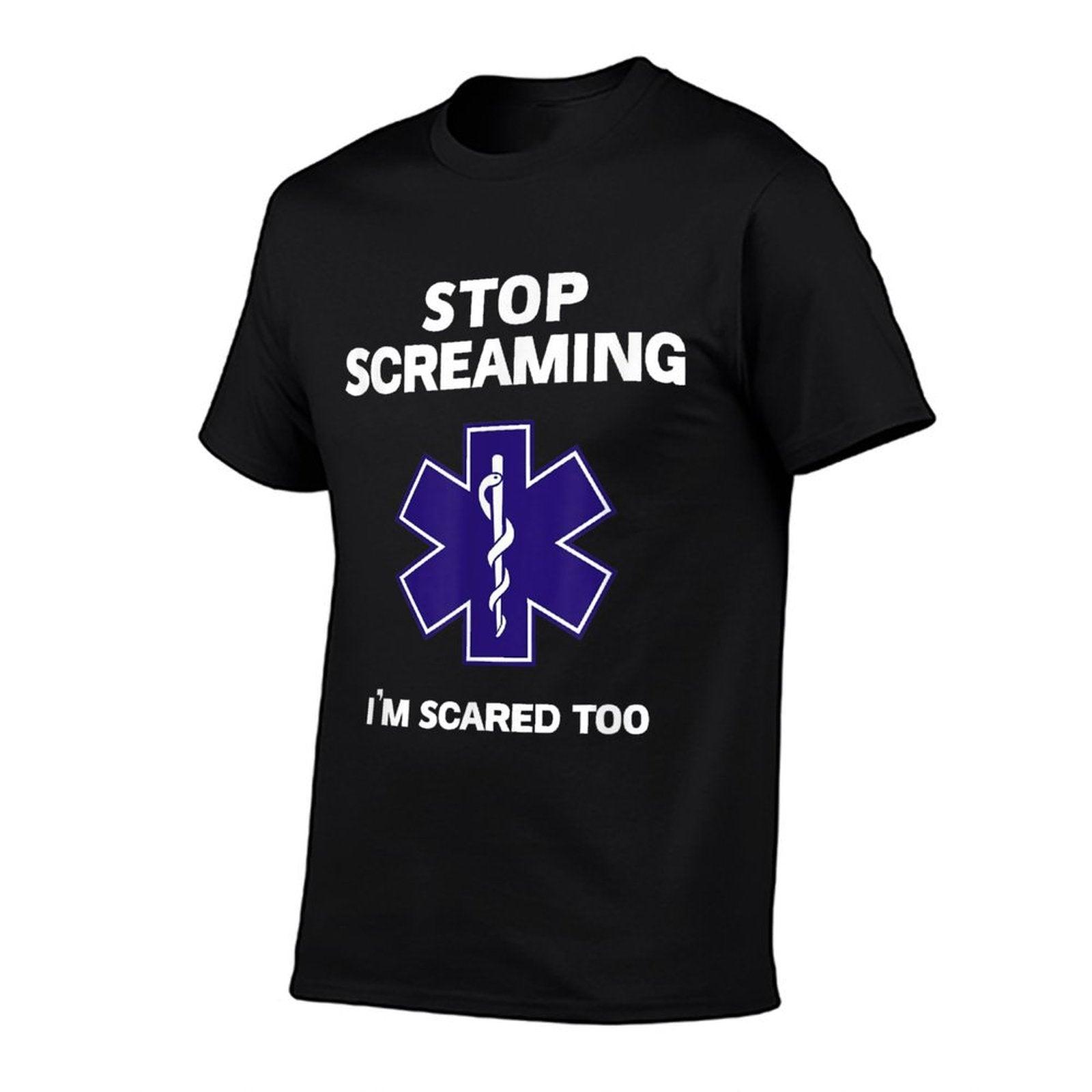 STOP SCREAMING IM SCARED TOO Funny EMT EMS Paramedic T-Shirt