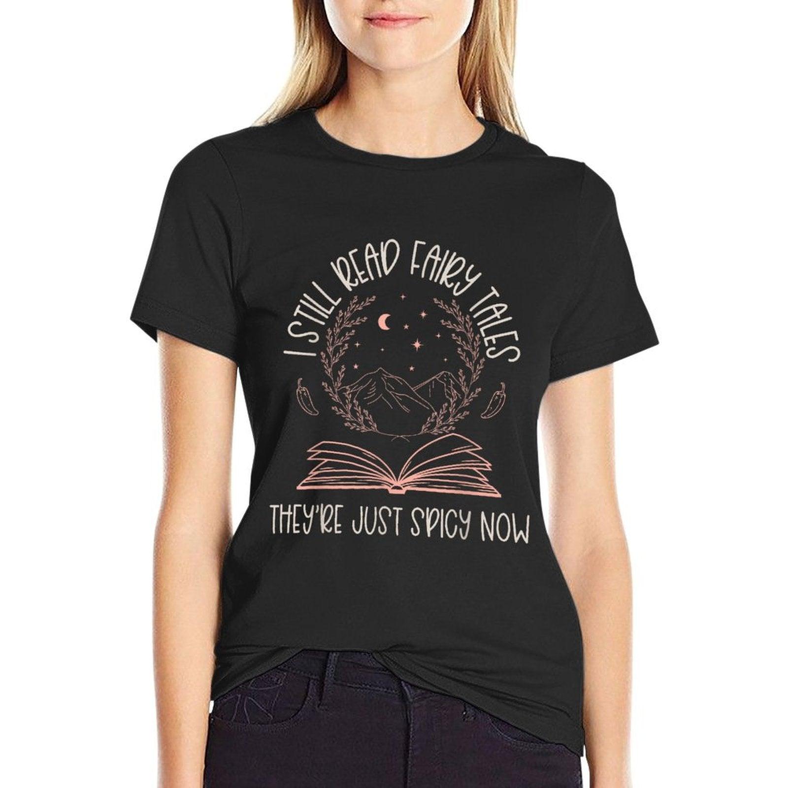 I Still Read Fairy Tales They're Just Spicy Now Book Lovers T-Shirt