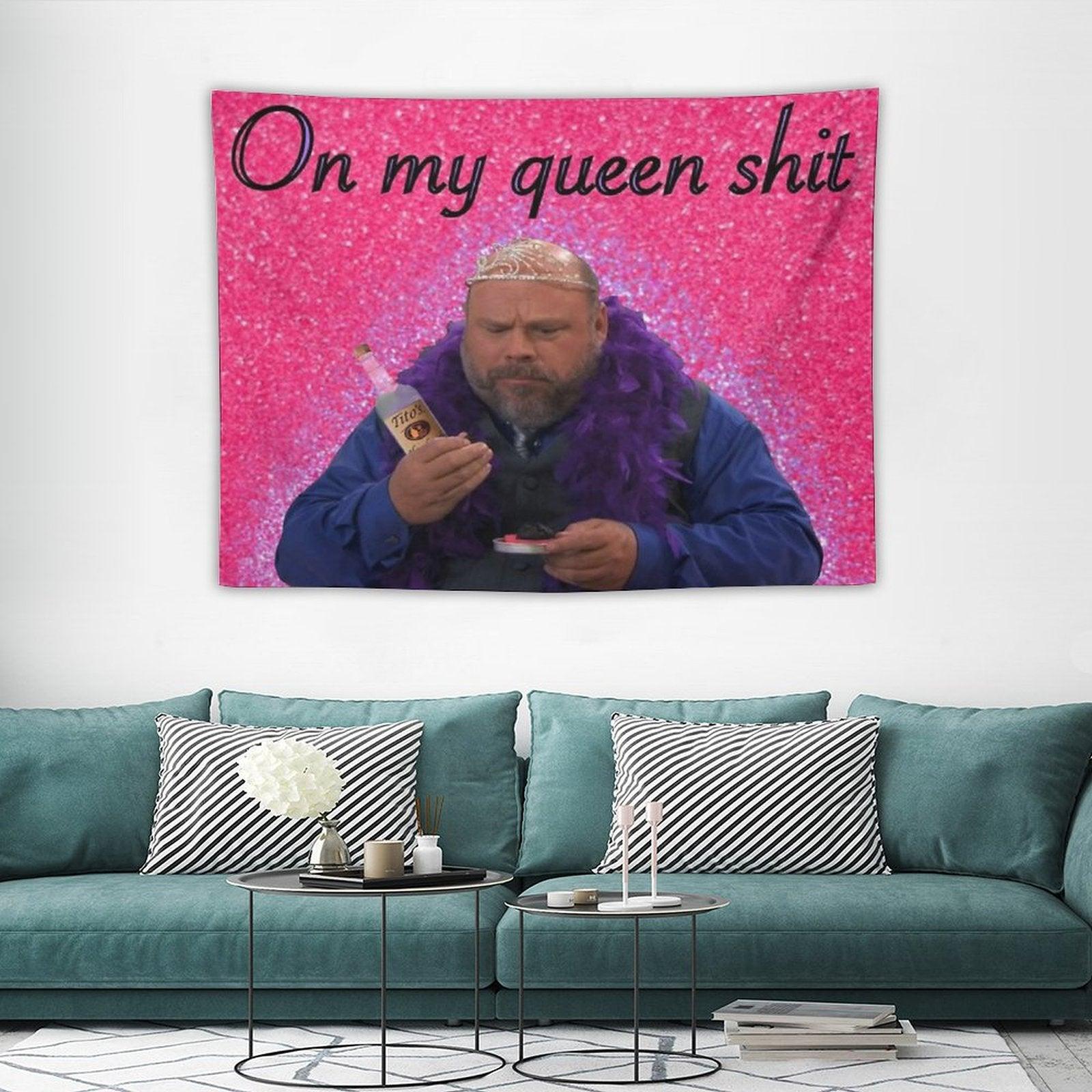Bertram On My Queen Shit Tapestry Tapestry