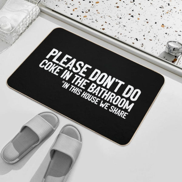 Don't Do Coke In The Bathroom In This House We Share Bath Mat