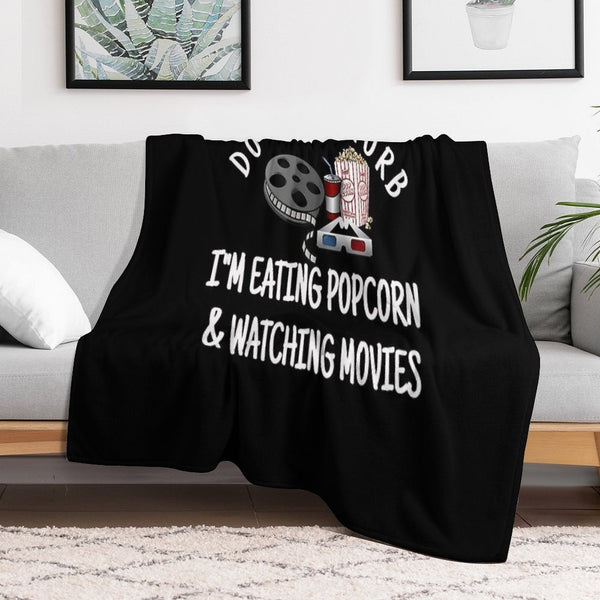 Do Not Disturb I'm Eating Popcorn & Watching Movies Versatility Throw Blanket