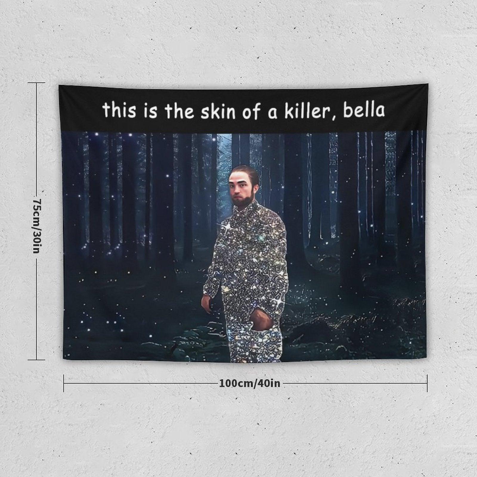 This Is The Skin Of A Killer Bella Tapestry