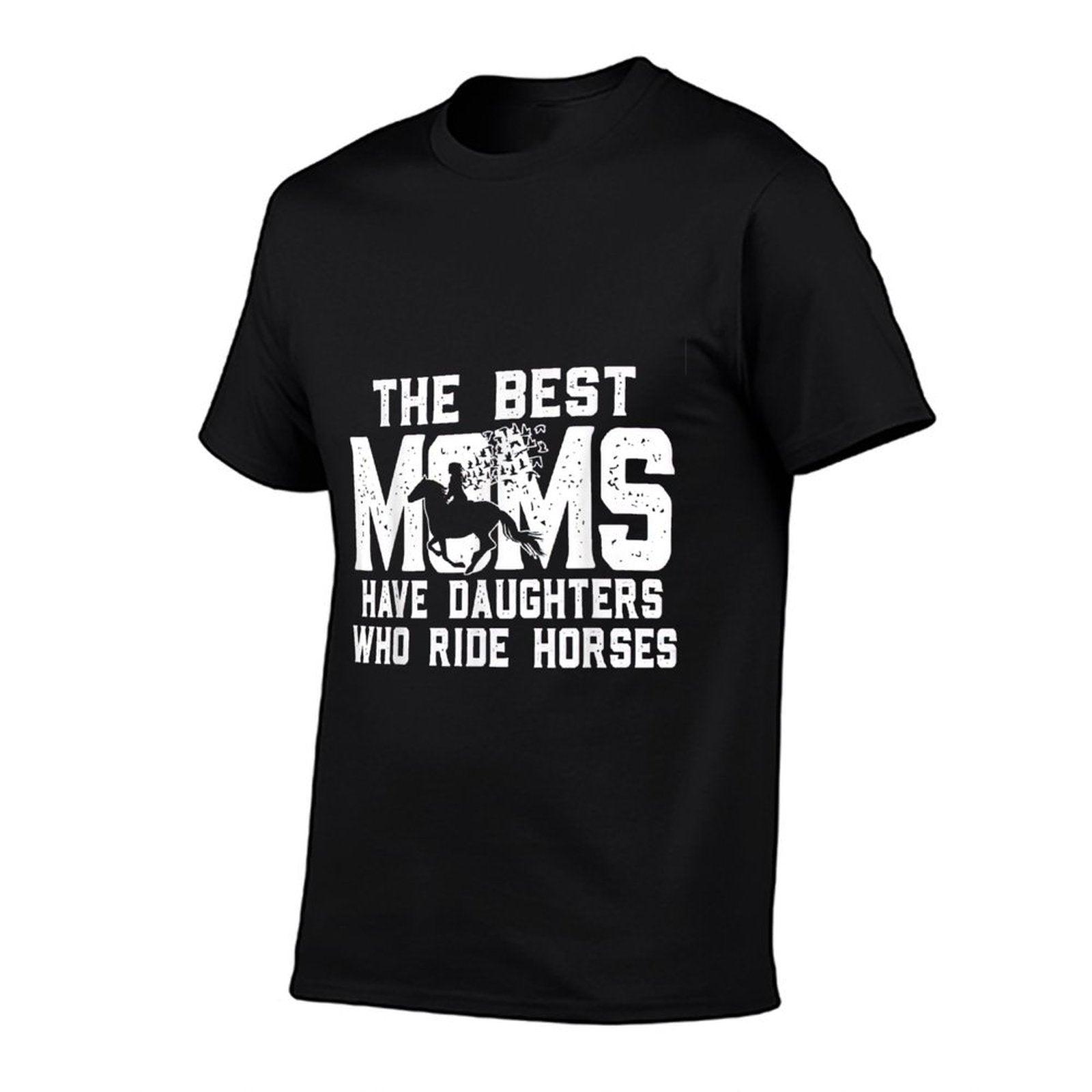 The Best Moms Have Daughters Who Ride Horses Mother's Day T-Shirt